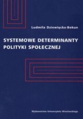Okładka książki Systemowe determinanty polityki społecznej Ludmiła Dziewięcka-Bokun