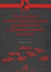 Okładka książki Doskonalenie struktur organizacyjnych przedsiębiorstw w gospodarce opartej na wiedzy Adam Stabryła