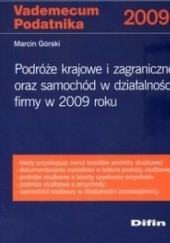 Okładka książki Podróże krajowe i zagraniczne oraz samochód w działalności firmy w 2009 roku Marcin Górski