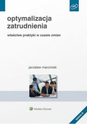 Okładka książki Optymalizacja zatrudnienia. Właściwe praktyki w czasie zmian Jarosław Marciniak