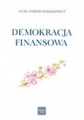 Okładka książki Demokracja finansowa Jacek Andrzej Rossakiewicz