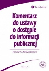 Okładka książki Komentarz do ustawy o dostępie do informacji publicznej Tomasz R. Aleksandrowicz