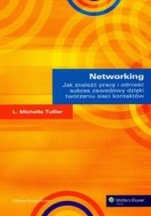 Okładka książki Networking Jak znaleźć pracę i odnieść sukces zawodowy dzięki tworzeniu sieci kontaktów Michelle Tullier