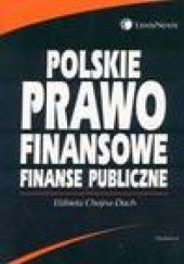 Okładka książki Polskie prawo finansowe Finanse publiczne Elżbieta Chojna-Duch