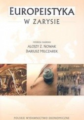 Okładka książki Europeistyka w zarysie Dariusz Milczarek, Alojzy Z. Nowak