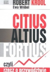 Okładka książki Citus altius fortius czyli rzecz o przywództwie Robert Krool