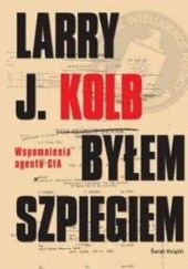 Okładka książki Byłem szpiegiem Larry J. Kolb