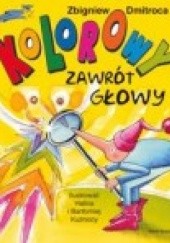Okładka książki Kolorowy Zawrót Głowy Zbigniew Dmitroca