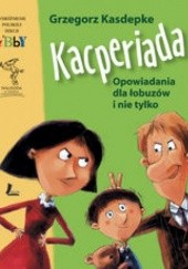 Okładka książki Kacperiada /Opowiadania dla łobuzów i nie tylko Grzegorz Kasdepke