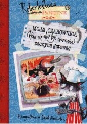 Okładka książki Moja czarownica (która nie chce być czarownicą) zaczyna gotować Hiawyn Oram