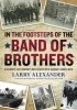 Okładka książki In the Footsteps of the Band of Brothers: A Return to Easy Company's Battlefields with Sgt. Forrest Guth Larry Alexander