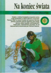 Okładka książki Na koniec świata. Himalaje i Karakorum - wyzwanie Reinhold Messner
