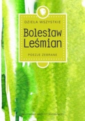 Okładka książki Dzieła wszystkie. Poezje zebrane Bolesław Leśmian