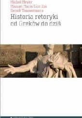 Okładka książki Historia retoryki od Greków do dziś Maria Manuel Carrilho, Michel Meyer, Benoit Timmermans