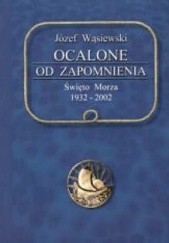 Okładka książki Ocalone od zapomnienia : Święto Morza 1932-2002 Józef Wąsiewski