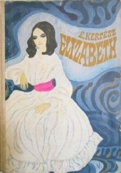 Okładka książki Elizabeth : powieść o życiu Elizabeth Barrett-Browning Erzsébet Kertész