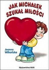 Okładka książki Jak Michałek szukał miłości Joanna Wilkońska