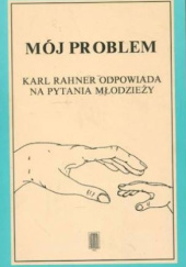 Okładka książki Mój problem. Karl Rahner odpowiada na pytania młodzieży