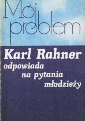 Okładka książki Mój problem. Karl Rahner odpowiada na pytania młodzieży Karl Rahner