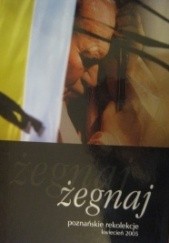 Okładka książki Żegnaj. Poznańskie rekolekcje kwiecień 2005 autor nieznany