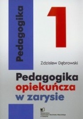 Okładka książki Pedagogika opiekuńcza w zarysie. Tom I Zdzisław Dąbrowski