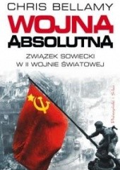 Okładka książki Wojna absolutna. Związek Sowiecki w II wojnie światowej Chris Bellamy