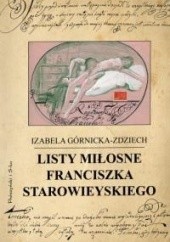 Okładka książki Listy miłosne Franciszka Starowieyskiego Izabela Górnicka-Zdziech, Franciszek Starowieyski