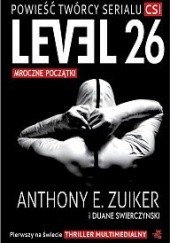 Okładka książki Level 26: Mroczne początki Duane Swierczynski, Anthony E. Zuiker