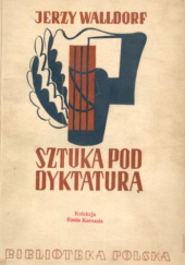 Okładka książki Sztuka pod dyktaturą Jerzy Waldorff