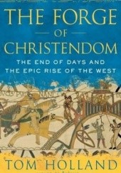 The Forge of Christendom.The end of days and the epic rise of the West