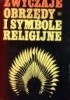 Okładka książki Zwyczaje, obrzędy i symbole religijne Józef Keller,&nbsp;Wiesław Kotański,&nbsp;Włodzimierz Szafrański,&nbsp;Edward Szymański,&nbsp;Witold Tyloch,&nbsp;Tadeusz Żbikowski
