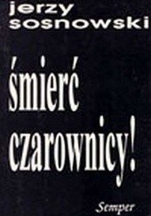 Okładka książki Śmierć czarownicy! Szkice o literaturze i wątpieniu Jerzy Sosnowski