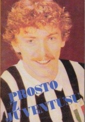 Okładka książki Prosto z Juventusu Zbigniew Boniek, Andrzej Person