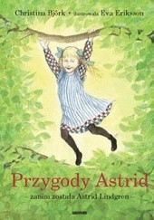Okładka książki Przygody Astrid - zanim została Astrid Lindgren Christina Björk, Eva Eriksson