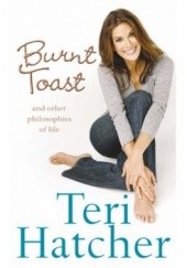 Okładka książki Burnt Toast and other philosophies of life Teri Hatcher