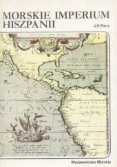 Okładka książki Morskie imperium Hiszpanii J. H. Parry