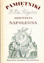 Okładka książki Pamiętniki Filipa Pawła de Ségura adiutanta Napoleona