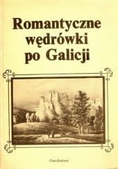 Okładka książki Romantyczne wędrówki po Galicji Andrzej Zieliński, praca zbiorowa