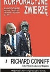 Okładka książki Korporacyjne Zwierzę Richard Conniff