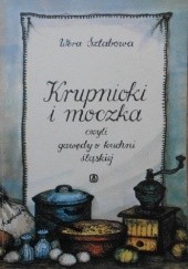 Okładka książki Krupnioki i moczka czyli gawędy o kuchni śląskiej Wera Sztabowa