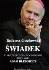 Okładka książki Świadek. Z abp. Tadeuszem Gocłowskim rozmawia Adam Hlebowicz Tadeusz Gocłowski, Adam Hlebowicz