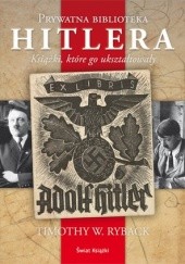 Okładka książki Prywatna biblioteka Hitlera: książki które go ukształtowały Timothy W. Ryback