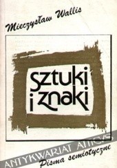 Okładka książki Sztuki i znaki. Pisma semiotyczne Mieczysław Wallis