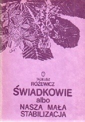 Okładka książki Świadkowie albo nasza mała stabilizacja Tadeusz Różewicz