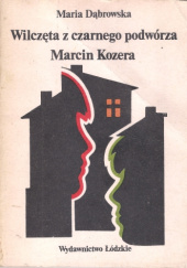 Okładka książki Wilczęta z czarnego podwórza. Marcin Kozera Maria Dąbrowska