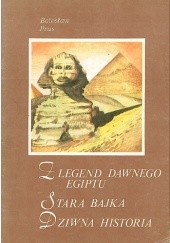 Okładka książki Z legend dawnego Egiptu. Stara bajka. Dziwna historia Bolesław Prus