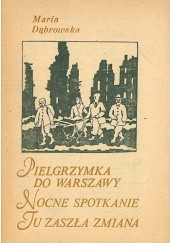 Okładka książki Pielgrzymka do Warszawy. Nocne spotkanie. Tu zaszła zmiana Maria Dąbrowska