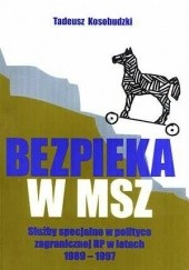 Okładka książki Bezpieka w MSZ: Służby specjalne w polityce zagranicznej RP w latach 1989-1997 Tadeusz Kosobudzki