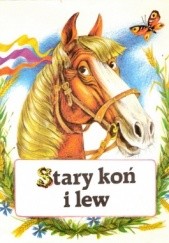 Okładka książki Stary koń i lew. Białoruska bajka ludowa autor nieznany