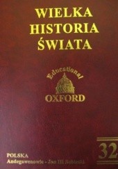 Okładka książki Wielka historia świata. T. 32, Polska. Andegawenowie - Jan III Sobieski praca zbiorowa